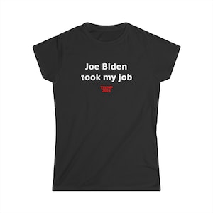 Joe Biden Took My Job Trump 2024 T-Shirt- Women&#39;s