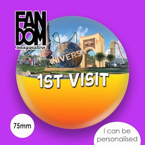 Universal - 1st Visit - Universal Parks Inspired Personalised Custom Button Badge Pin 75mm
