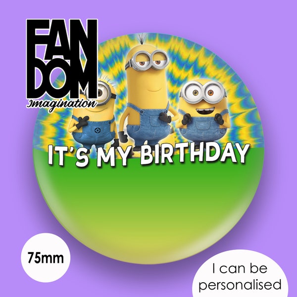 Minions - C'est mon anniversaire - Badge personnalisé inspiré des Minions 75 mm