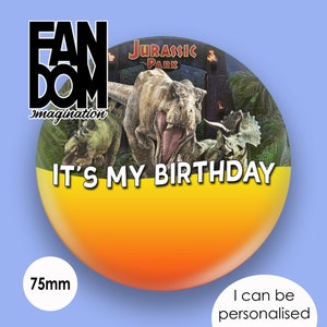 Jurassic Park - It&#39;s My Birthday - Jurassic Park Inspired Personalised Custom Button Badge Pin 75mm