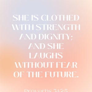 May include: A motivational quote on a pink and white gradient background. The quote reads "She is clothed with strength and dignity; and she laughs without fear of the future." The quote is attributed to Proverbs 31:25.