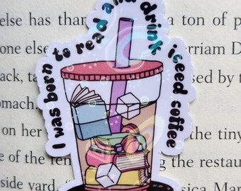 I Was Born To Read Books and Drink Iced Coffee Sticker, Book Sticker, Book Lover Gift, Reader Sticker, Kindle Sticker, Book Store