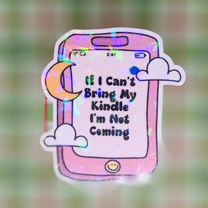 If I Can't Bring My Kindle I'm Not Coming Bookish Sticker,  Reader Sticker, Water Bottle Sticker, Kindle Sticker, Vinyl Sticker