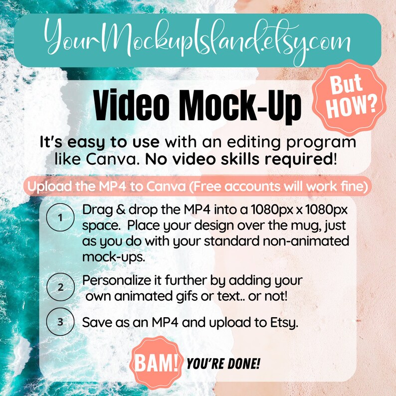 May include: A pink and blue graphic with the text "Your Mockupslandelsycom" and "Video Mock-Up" in white. The graphic also includes a red circle with the text "But How?" in white. The graphic provides instructions on how to create a video mockup using Canva. The instructions include: "Drag & drop the MP4 into a 1080px x 1080px space. Place your design over the mug, just as you do with your standard non-animated mock-ups.", "Personalize it further by adding your own animated gifs or text... or not!" and "Save as an MP4 and upload to Etsy."