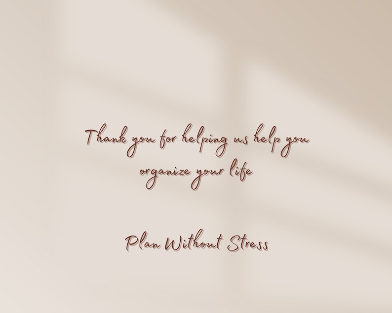 May include: Beige background with a brown cursive text overlay that reads "Thank you for helping us help you organize your life. Plan Without Stress."