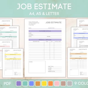 May include: A set of nine printable job estimate templates in various colors. Each template includes sections for customer details, product or service descriptions, cost, quantity, total cost, notes, sub-total, other, taxes, and grand total. The templates are available in A4, A5, and letter sizes.