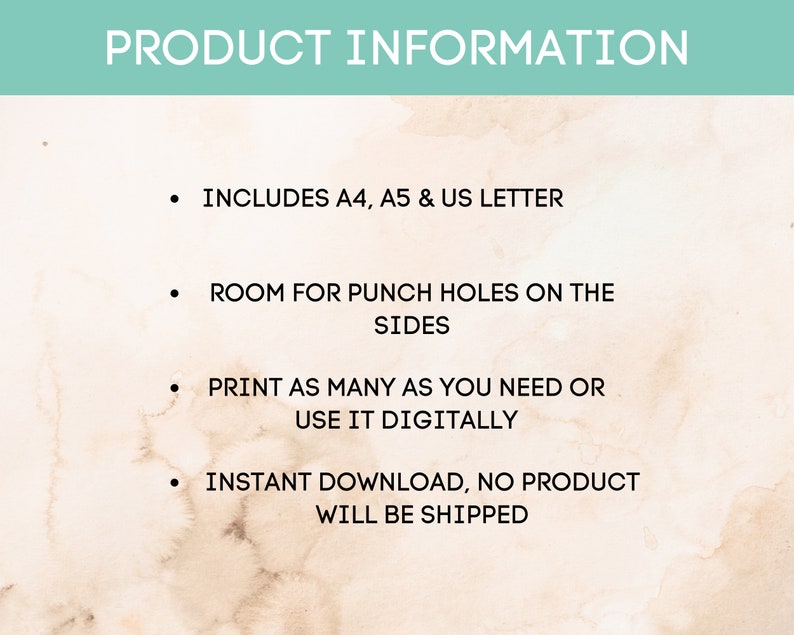 May include: Product information text on a beige background with brown splotches. The text reads: "INCLUDES A4, A5 & US LETTER", "ROOM FOR PUNCH HOLES ON THE SIDES", "PRINT AS MANY AS YOU NEED OR USE IT DIGITALLY", "INSTANT DOWNLOAD, NO PRODUCT WILL BE SHIPPED".