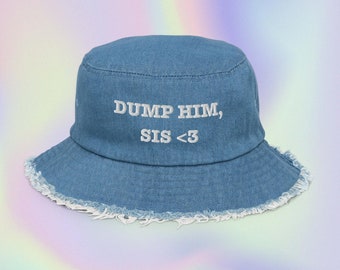 Dump Him, Sis Bucket Hat - Denim Bucket Hat - 90s Bucket Hat - Funny Bucket Hat - y2k Aesthetic Hat - Distressed denim bucket hat