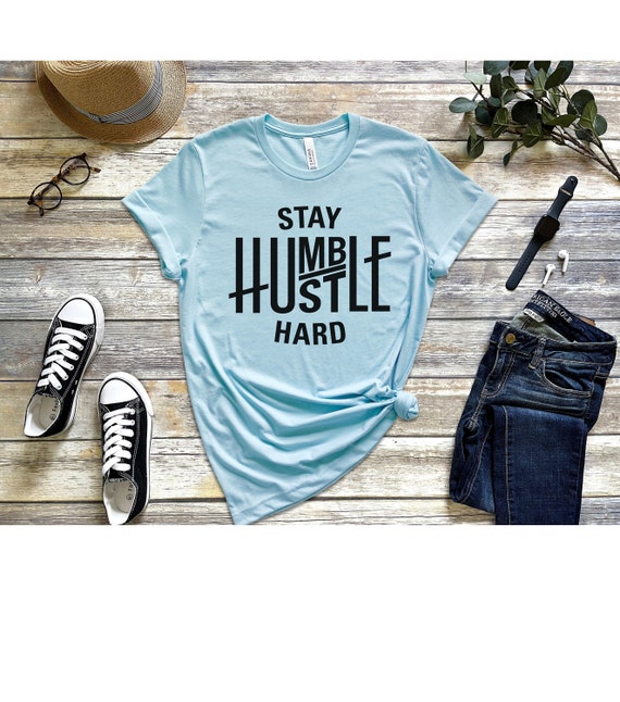 Stay Humble Hustle Hard Shirt Entrepreneur Hustler Gift Stay Humble Hustle Hard Shirt Entrepreneur Hustler Gift