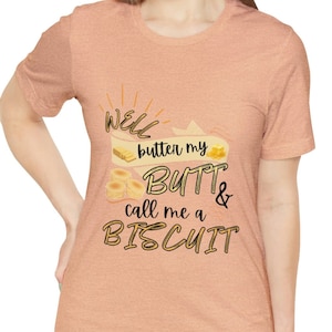 Well Butter my Butt, Call me a Biscuit Shirt, Funny Graphic Tee, Southern TShirt, Gift for Her, Funny Women Shirt, Humor TShirt, Trendy Tee