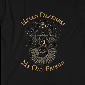 Hello Darkness My Old Friend TShirt, Darkness Tee, Gothic Style Tee, Witchy Apparel, Hippie Soul Shirt,