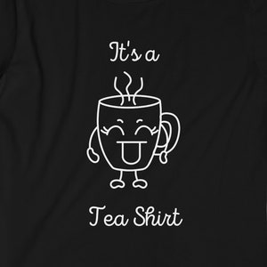 It&#39;s a Tea Shirt, Funny Shirt, Tea Lover Shirt, Tea Lover Gift, Tea Addict Gift