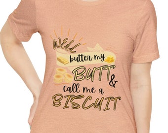 Funny Southern Graphic Tee: Well Butter My Butt Biscuit Shirt