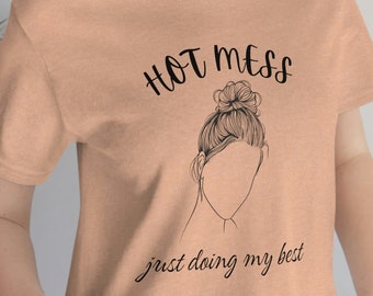 Hot Mess Doing My Best T-Shirt, Sarcastic Mom Life Tee