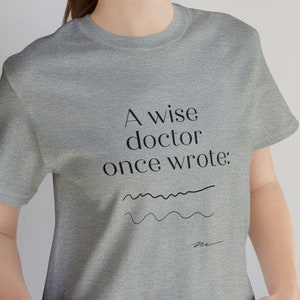 A Wise Doctor Once Wrote T-shirt, Funny Doctor Shirt, Doctor Shirt, Cute Doctor Gift, Medical Tshirt, Gift for Doctor, MD Tshirt, Nurse Tee