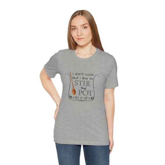 I Don't Cook, but I Like to Stir the Pot Shirt, Funny Chef Tee