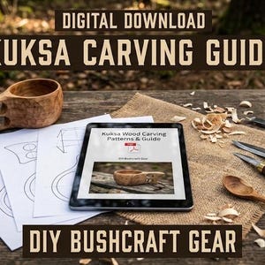 May include: A digital download titled "Kuksa Carving Guide" is displayed on a tablet, alongside carving tools, a wooden kuksa cup, and patterns. The image showcases DIY bushcraft gear, with text at the top and bottom of the image.