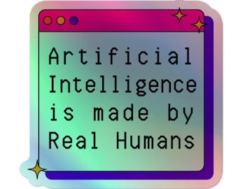 AI Sticker, Artificial Intelligence, AI is made by humans, AI art sticker, Holographic Ai Sticker, Artificial Intelligence gift, Gift tech