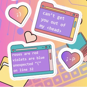 May include: Three colorful stickers with a heart shape and a computer folder design. The text on the stickers reads: "can't get you out of my <head>", "roses are red violets are blue unexpected "{" on line 32", and ";-P".