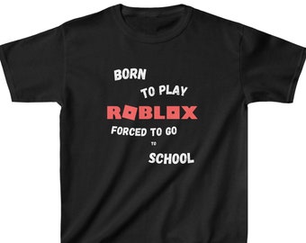 Cool Roblox T-shirt for Kids Born to Play Forced to Go to 