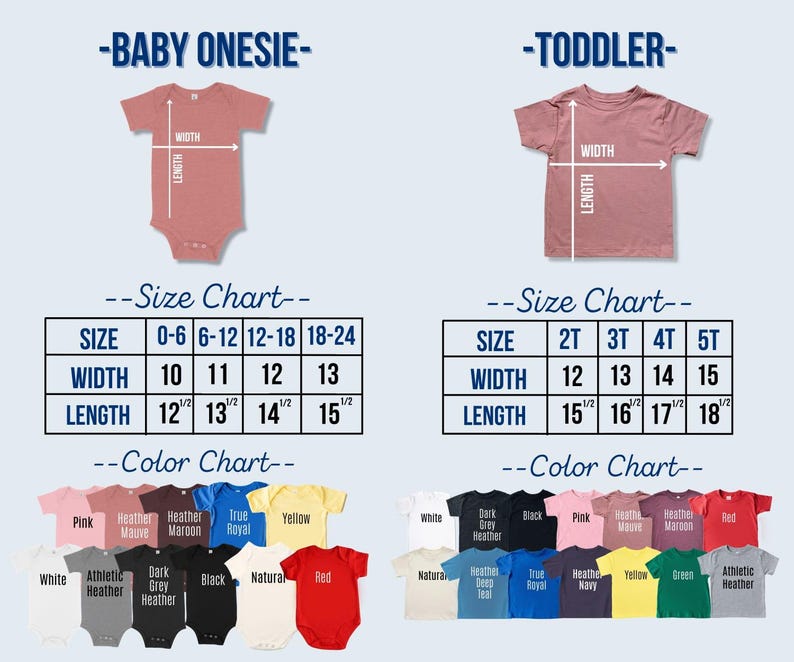 May include: A size and color chart for baby onesies and toddler t-shirts. The chart displays measurements in inches for width and length, along with a color chart featuring various shirt colors like pink, red, and yellow. The text "BABY ONESIE" and "TODDLER" are at the top.