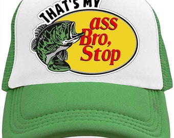 Bass Pro Shop Hat Parody Ass Bro Stop Snapback Trucker Hat 