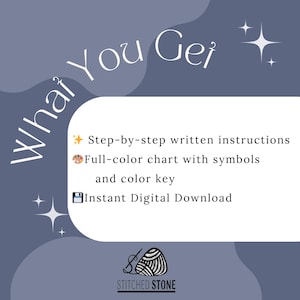 May include: A digital download graphic on a blue background with the text "What You Get". The text includes "Step-by-step written instructions", "Full-color chart with symbols and color key", and "Instant Digital Download". The logo for Stitched Stone is at the bottom.