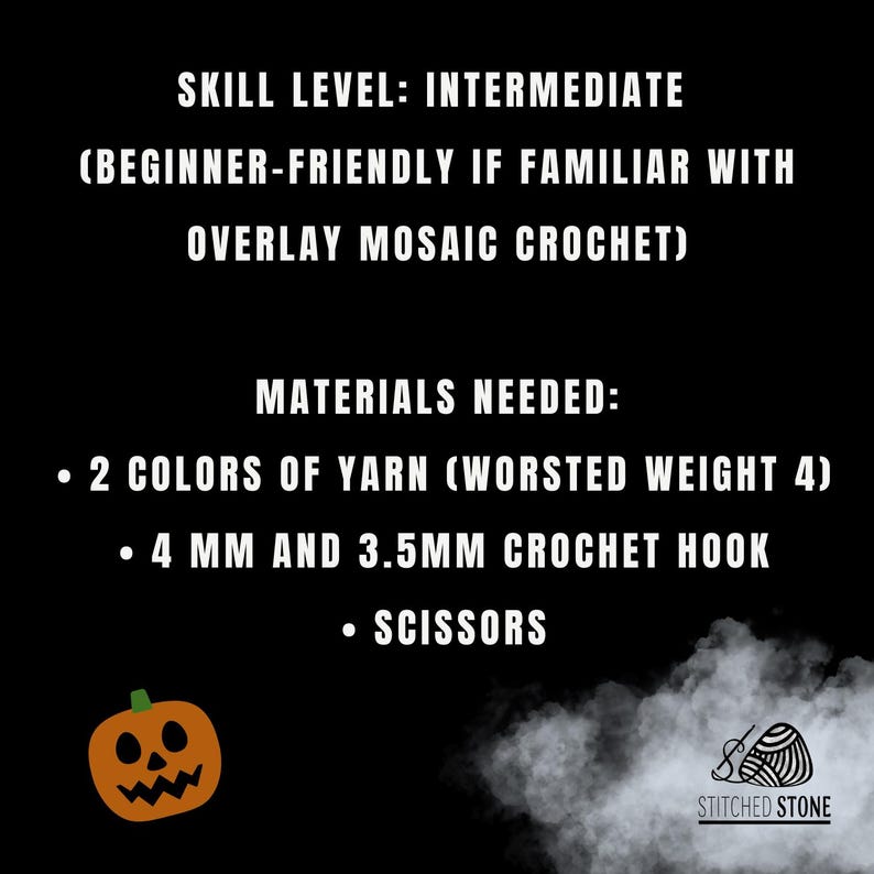 May include: A black informational graphic with white text stating: SKILL LEVEL: INTERMEDIATE (BEGINNER-FRIENDLY IF FAMILIAR WITH OVERLAY MOSAIC CROCHET). MATERIALS NEEDED: 2 COLORS OF YARN (WORSTED WEIGHT 4), 4 MM AND 3.5MM CROCHET HOOK, SCISSORS.