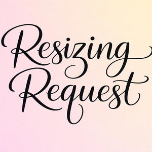 May include: The words "Resizing Request" are written in elegant, black cursive script. The text is centered on a soft, gradient background that transitions from pink at the bottom to a pale yellow at the top.