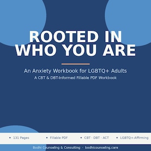 May include: A navy blue workbook with the text "ROOTED IN WHO YOU ARE" in white. The workbook is for LGBTQ+ adults and is a CBT & DBT-Informed Fillable PDF Workbook. It has 131 pages and is LGBTQ+-Affirming.
