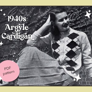 May include: A black and white photo of a woman wearing a 1940s Argyle cardigan. The cardigan has a diamond pattern and is buttoned up. The woman is sitting on a brick wall and has her hand on her head. The text "1940s Argyle Cardigan" and "PDF pattern" is visible in the image.