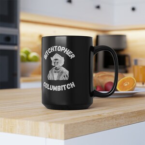 Bitchopher Columbitch Mug: Funny Columbus Day Protest Gift