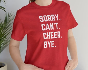 Sorry Can't Cheer Bye Tshirt, Sorry I Can't Cheer Shirt Funny, Cheer Dad Shirt, Competition Cheer TShirt, Cheer Coach Gift, Cheer Mom Shirt
