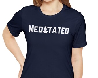 Meditated T-Shirt, Meditation T-shirt, Inspirational Motivational Tee, Yoga Shirt Sweatshirt Meditated T-Shirts for Women, Yoga Tshirts