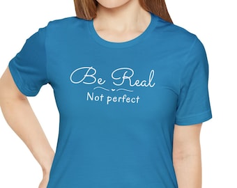 Girl Power tee, Be Real Not Perfect shirt, Kindness tshirt, Positive tshirt, Self Love Shirt, Be Real Not Perfect, Female empowerment