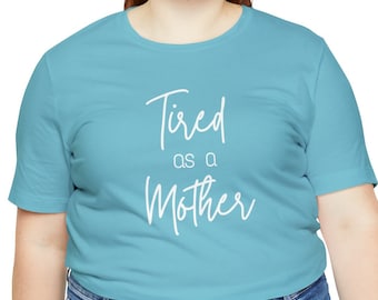 Mom Shirts, Mom life Shirt, Tired As A Mother, Mom Life Shirt, Shirts for Moms, Mother's Day Gift, Trendy Mom T-Shirts, Shirts for Moms
