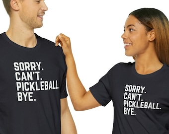 Sorry Can't Pickleball Bye T-Shirts, Pickleball Shirt for women, Pickleball Lover, T-shirts For Women, Gift For Her, Custom Gift for Men