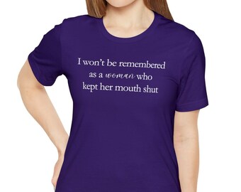 Feminism tshirts, I won't be Remembered as a Woman who Kept her Mouth Shut tshirt, Empowered Women T-Shirts, Women's Rights Equality T-shirt