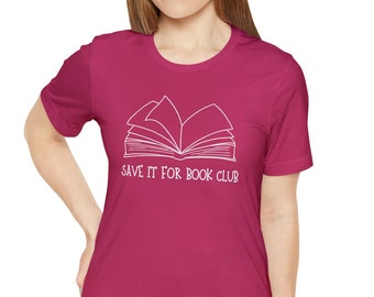 Save it for Book Club T-Shirt, Book Club Tee Shirt, Girls Book Club shirt, Wine club shirt, Drinking shirt, Mama Wine Club shirt, Custom Tee