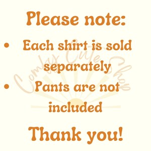 May include: Orange text on a white background with the words "Please note:" followed by two bullet points. The first bullet point says "Each shirt is sold separately." The second bullet point says "Pants are not included." The text "Thank you!" is at the bottom of the image.