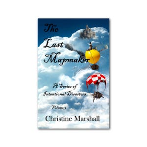 May include: Book cover for "The Last Mapmaker" with a fantasy illustration of hot air balloons and a castle in the clouds. The book is "A Series of Intentional Disasters, Volume 3" by Christine Marshall.