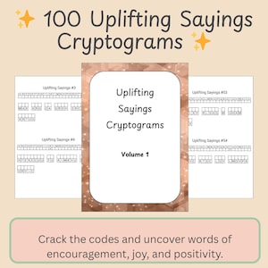 May include: A collection of cryptogram puzzles titled "100 Uplifting Sayings Cryptograms, Volume 1." The cover features the title in a decorative font, with sample puzzles displayed. The image has a light brown background with a green box at the bottom.