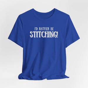 I&#39;d Rather Be Stitching, Cross Stitch, Embroidery, Stitching, Sew, Sewing, T-Shirt, Unisex