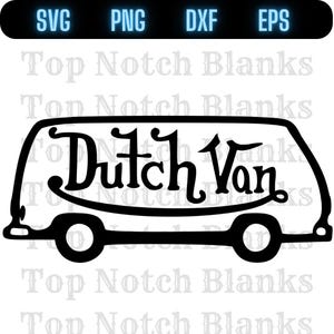 May include: Black and white graphic of a van with the text "Dutch Van" in a decorative font. The image includes the file type labels "SVG", "PNG", "DXF", and "EPS" at the top. The words "Top Notch Blanks" are repeated in the background.