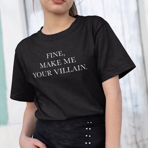 Fine, Make Me Your Villain Tee | The Darkling Shirt | Shadow and Bone