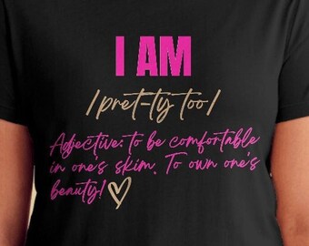 I AM Pretty Too T-Shirt