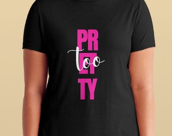 Pretty Too T-Shirt
