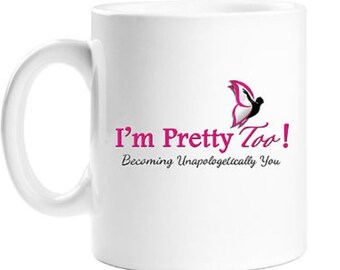 I'm Pretty Too! Mug