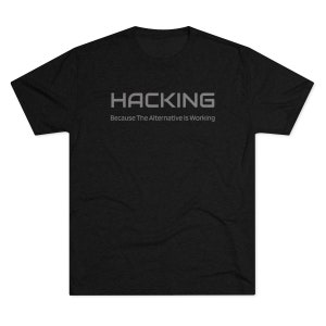 Peut inclure: T-shirt noir avec le texte "Hacking" en blanc, et la phrase "Because The Alternative Is Working" en blanc plus petit en dessous.