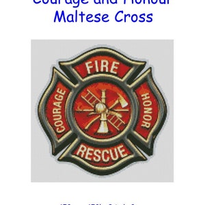 May include: Cross stitch pattern for a Maltese cross with the words "FIRE", "COURAGE", "RESCUE", and "HONOR" around the cross. The cross is red with gold accents and a fire hose, axe, and ladder in the center. The pattern is 150 stitches wide by 150 stitches high and is designed for 14 count Aida cloth.